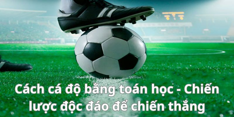 Mẹo đánh rồng hổ - Hướng dẫn từ A đến Z để thành công 8 Cách cá độ bằng toán học - Chiến lược độc đáo để chiến thắng